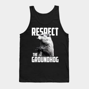 Respect The Groundhog Ground Hog Day Tank Top